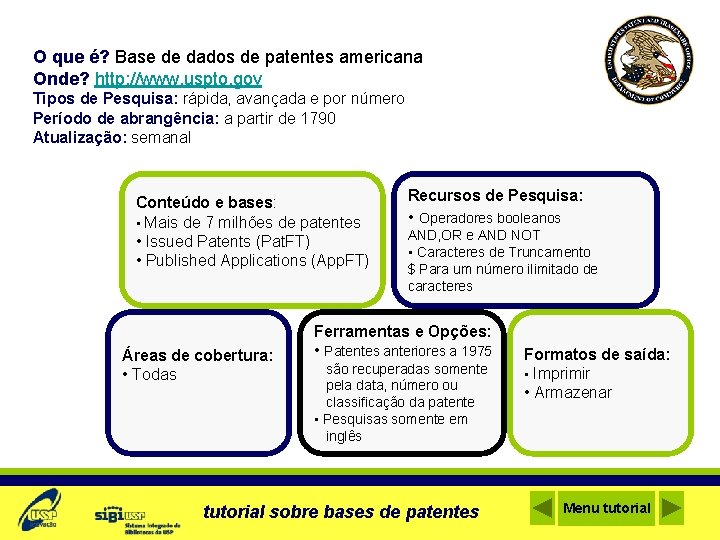 O que é? Base de dados de patentes americana Onde? http: //www. uspto. gov