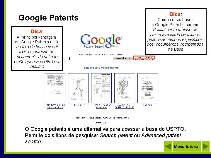 Google Patents Dica: A principal vantagem do Google Patents está no fato da busca