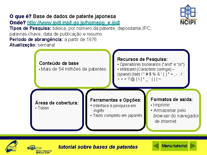 O que é? Base de dados de patente japonesa Onde? http: //www. ipdl. inpit.