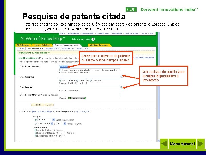 Pesquisa de patente citada Patentes citadas por examinadores de 6 órgãos emissores de patentes: