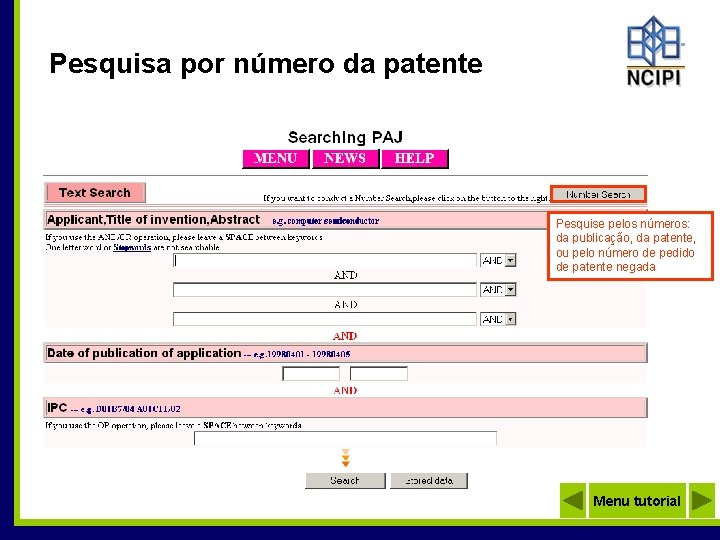 Pesquisa por número da patente Pesquise pelos números: da publicação, da patente, ou pelo