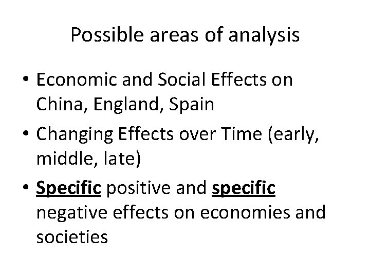 Possible areas of analysis • Economic and Social Effects on China, England, Spain •