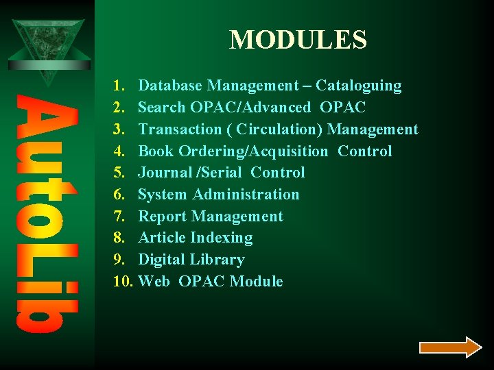 MODULES 1. Database Management – Cataloguing 2. Search OPAC/Advanced OPAC 3. Transaction ( Circulation)
