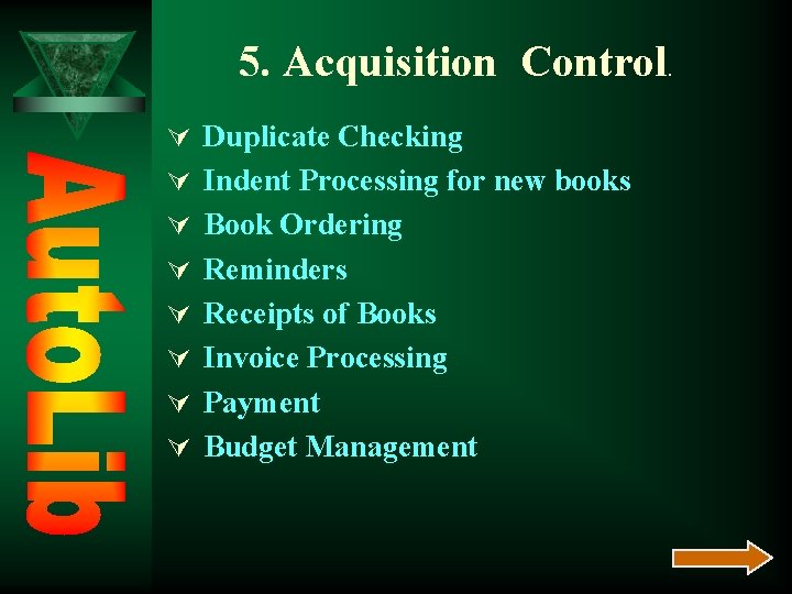 5. Acquisition Control. Ú Duplicate Checking Ú Indent Processing for new books Ú Book