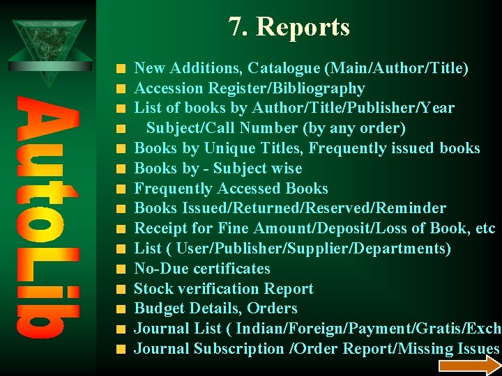 7. Reports New Additions, Catalogue (Main/Author/Title) Accession Register/Bibliography List of books by Author/Title/Publisher/Year Subject/Call