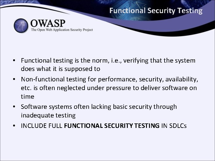 Functional Security Testing • Functional testing is the norm, i. e. , verifying that