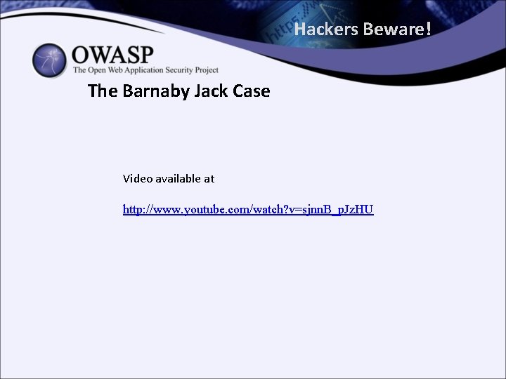 Hackers Beware! The Barnaby Jack Case Video available at http: //www. youtube. com/watch? v=sjnn.