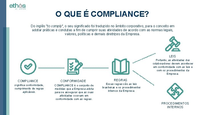 O QUE É COMPLIANCE? Do inglês “to comply”, o seu significado foi traduzido no