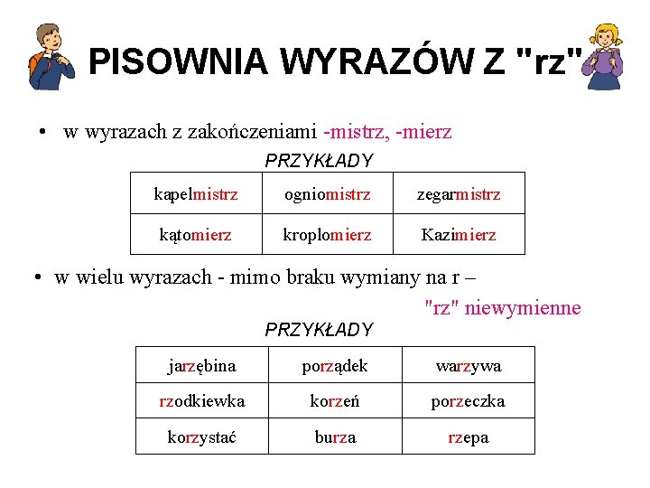 PISOWNIA WYRAZÓW Z "rz" • w wyrazach z zakończeniami -mistrz, -mierz PRZYKŁADY kapelmistrz ogniomistrz