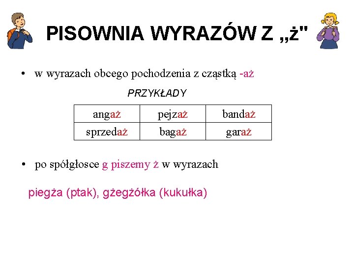 PISOWNIA WYRAZÓW Z „ż" • w wyrazach obcego pochodzenia z cząstką -aż PRZYKŁADY angaż