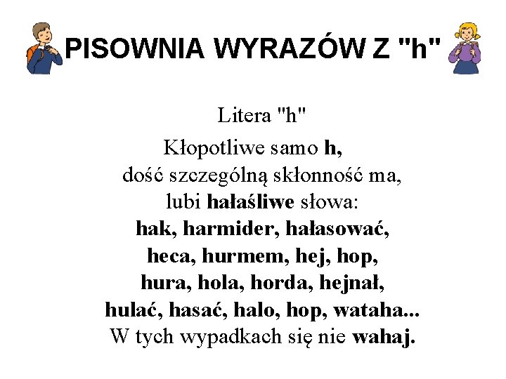 PISOWNIA WYRAZÓW Z "h" Litera "h" Kłopotliwe samo h, dość szczególną skłonność ma, lubi