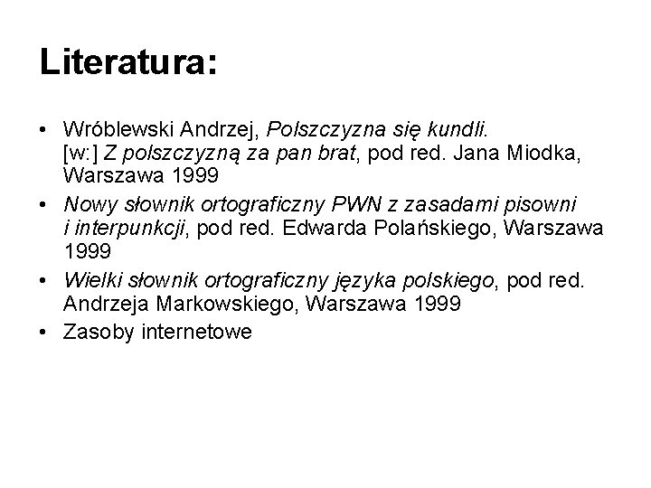 Literatura: • Wróblewski Andrzej, Polszczyzna się kundli. [w: ] Z polszczyzną za pan brat,