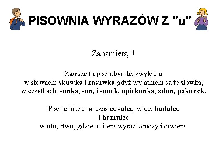 PISOWNIA WYRAZÓW Z "u" Zapamiętaj ! Zawsze tu pisz otwarte, zwykłe u w słowach: