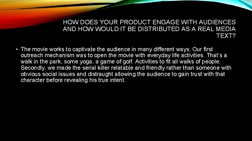 HOW DOES YOUR PRODUCT ENGAGE WITH AUDIENCES AND HOW WOULD IT BE DISTRIBUTED AS