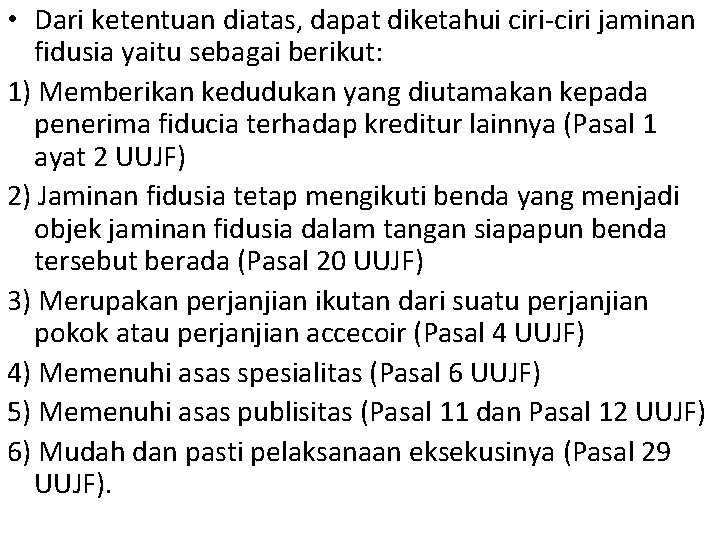  • Dari ketentuan diatas, dapat diketahui ciri-ciri jaminan fidusia yaitu sebagai berikut: 1)