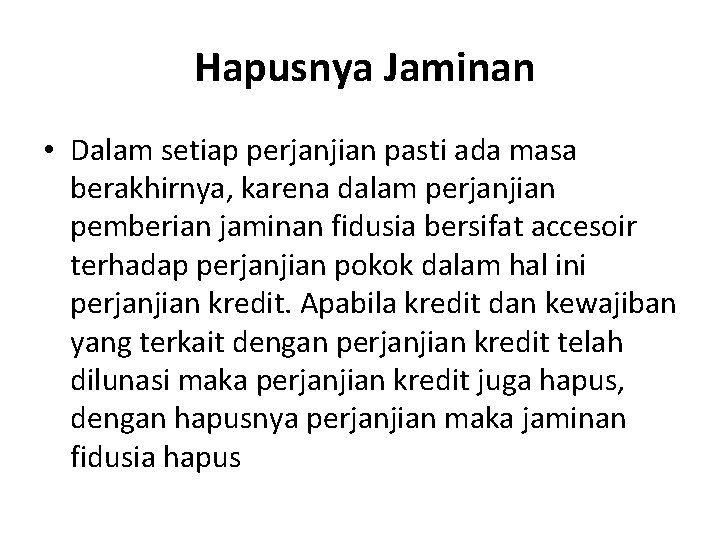 Hapusnya Jaminan • Dalam setiap perjanjian pasti ada masa berakhirnya, karena dalam perjanjian pemberian