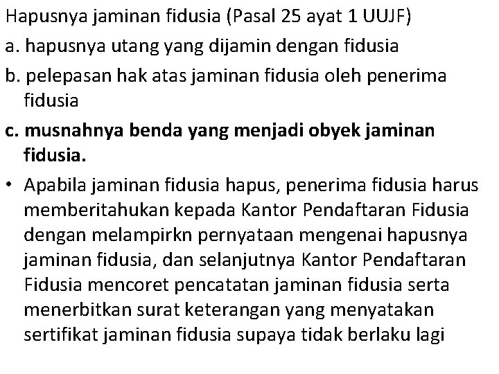 Hapusnya jaminan fidusia (Pasal 25 ayat 1 UUJF) a. hapusnya utang yang dijamin dengan