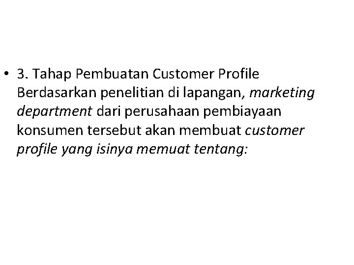  • 3. Tahap Pembuatan Customer Profile Berdasarkan penelitian di lapangan, marketing department dari