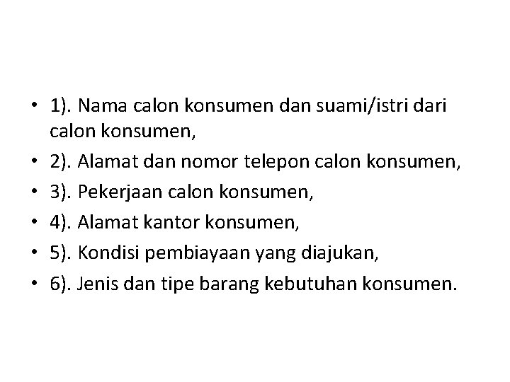  • 1). Nama calon konsumen dan suami/istri dari calon konsumen, • 2). Alamat