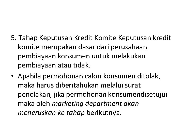 5. Tahap Keputusan Kredit Komite Keputusan kredit komite merupakan dasar dari perusahaan pembiayaan konsumen