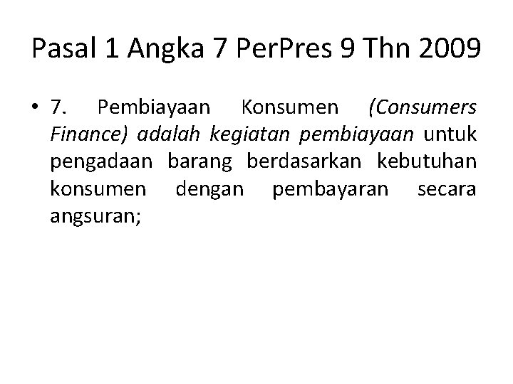 Pasal 1 Angka 7 Per. Pres 9 Thn 2009 • 7. Pembiayaan Konsumen (Consumers