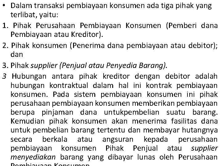  • Dalam transaksi pembiayaan konsumen ada tiga pihak yang terlibat, yaitu: 1. Pihak