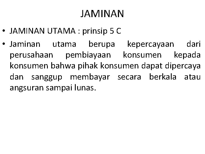 JAMINAN • JAMINAN UTAMA : prinsip 5 C • Jaminan utama berupa kepercayaan dari
