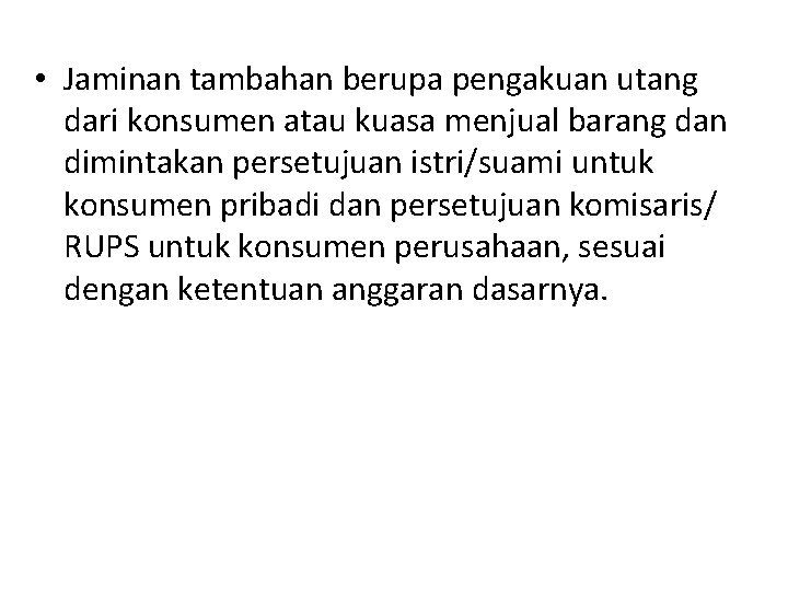  • Jaminan tambahan berupa pengakuan utang dari konsumen atau kuasa menjual barang dan