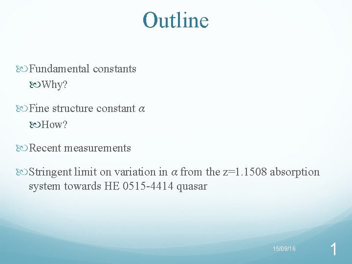 Outline Fundamental constants Why? Fine structure constant α How? Recent measurements Stringent limit on