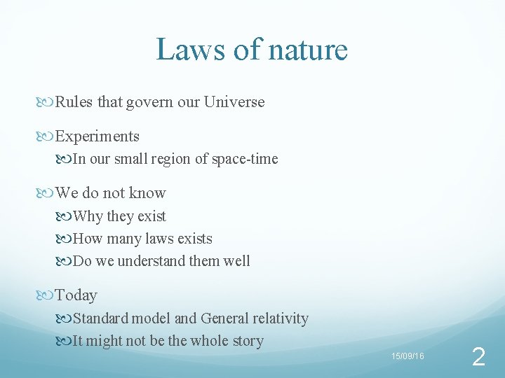 Laws of nature Rules that govern our Universe Experiments In our small region of