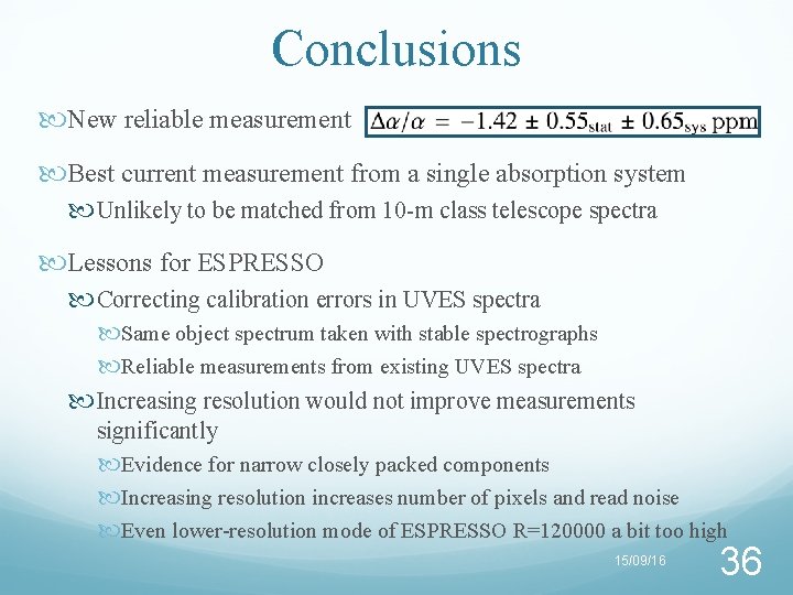 Conclusions New reliable measurement Best current measurement from a single absorption system Unlikely to
