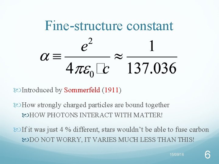 Fine-structure constant Introduced by Sommerfeld (1911) How strongly charged particles are bound together HOW