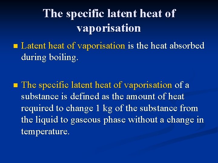 The specific latent heat of vaporisation n Latent heat of vaporisation is the heat