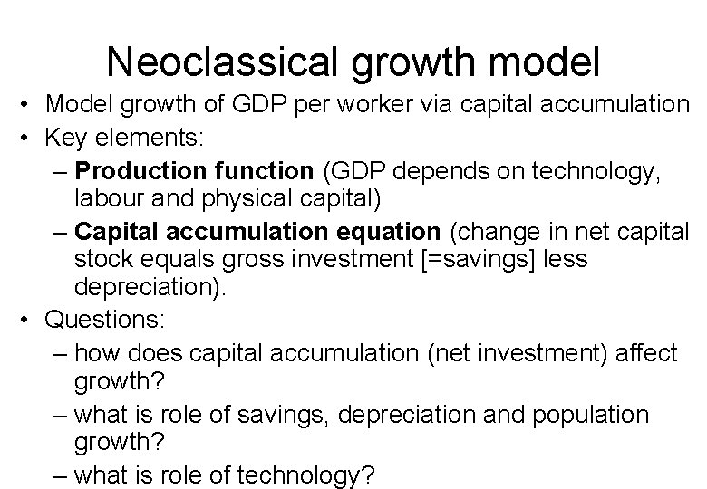 Neoclassical growth model • Model growth of GDP per worker via capital accumulation •