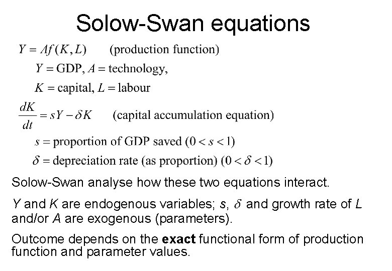 Solow-Swan equations Solow-Swan analyse how these two equations interact. Y and K are endogenous