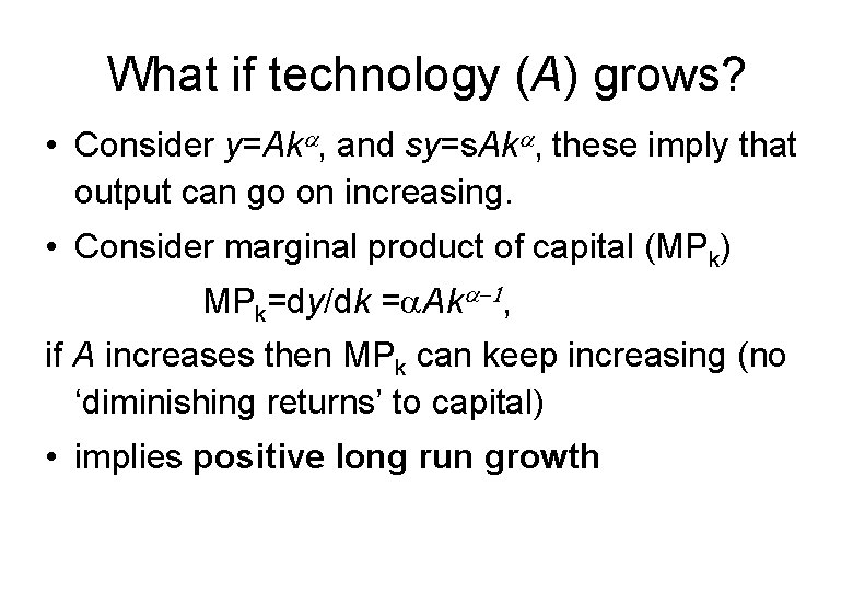 What if technology (A) grows? • Consider y=Aka, and sy=s. Aka, these imply that