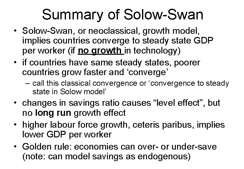 Summary of Solow-Swan • Solow-Swan, or neoclassical, growth model, implies countries converge to steady