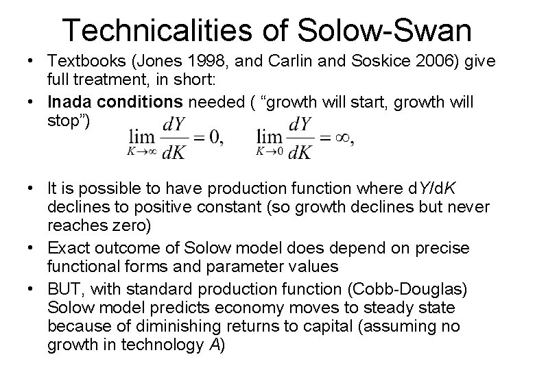 Technicalities of Solow-Swan • Textbooks (Jones 1998, and Carlin and Soskice 2006) give full