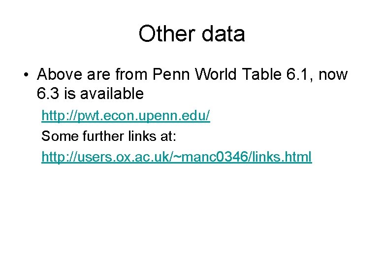 Other data • Above are from Penn World Table 6. 1, now 6. 3