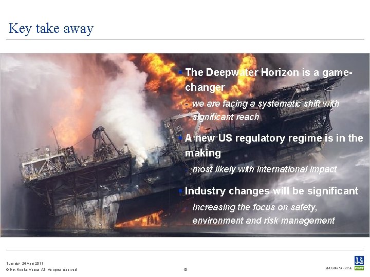 Key take away § The Deepwater Horizon is a gamechanger - we are facing