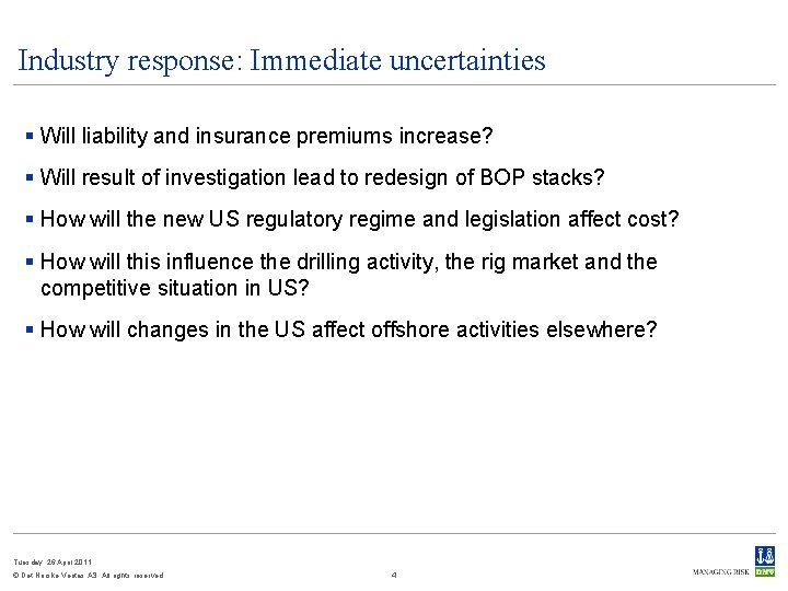 Industry response: Immediate uncertainties § Will liability and insurance premiums increase? § Will result