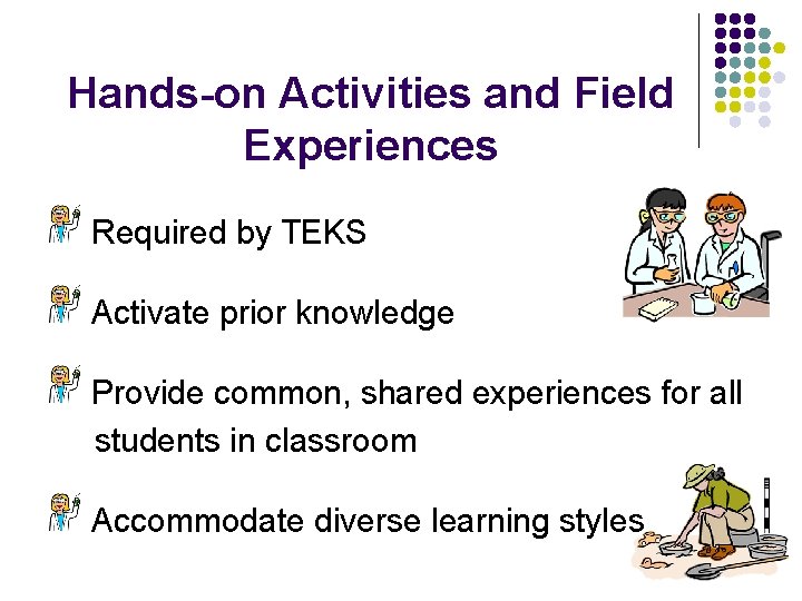 Hands-on Activities and Field Experiences Required by TEKS Activate prior knowledge Provide common, shared