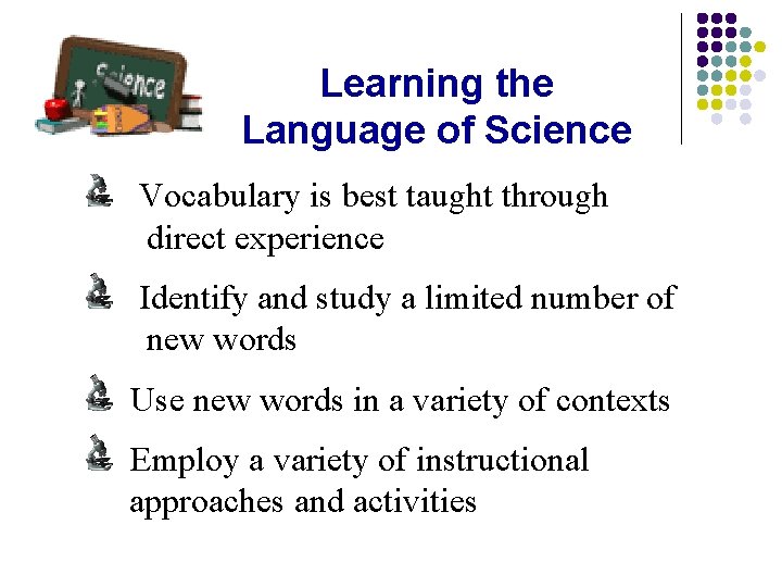 Learning the Language of Science Vocabulary is best taught through direct experience Identify and