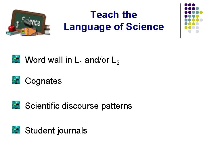 Teach the Language of Science Word wall in L 1 and/or L 2 Cognates