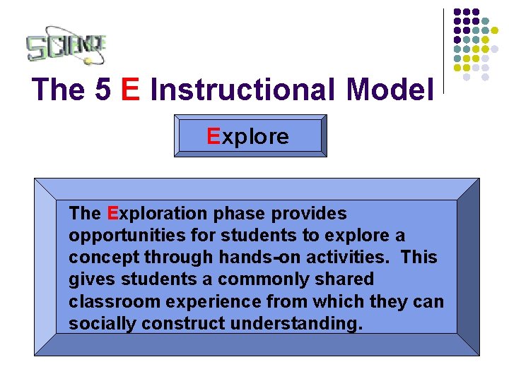 The 5 E Instructional Model Explore The Exploration phase provides opportunities for students to