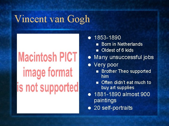 Vincent van Gogh l 1853 -1890 Born in Netherlands n Oldest of 6 kids