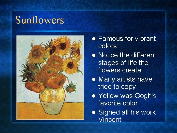 Sunflowers l l l Famous for vibrant colors Notice the different stages of life