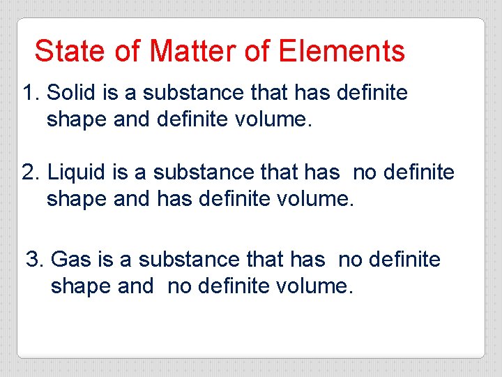 State of Matter of Elements 1. Solid is a substance that has definite shape