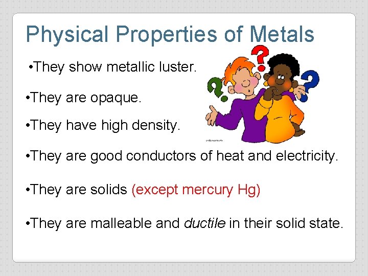 Physical Properties of Metals • They show metallic luster. • They are opaque. •