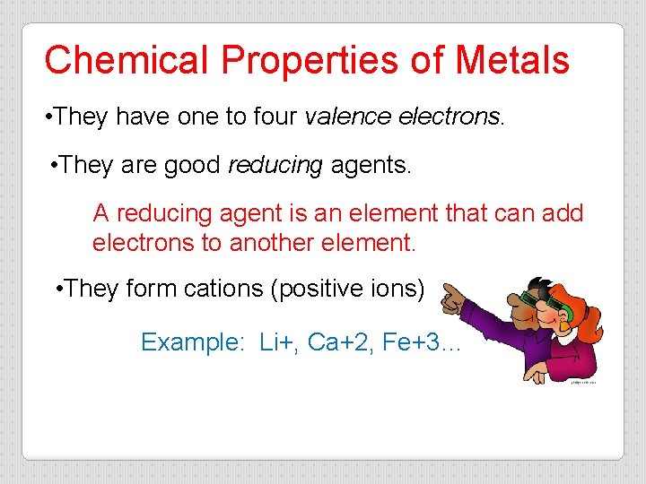 Chemical Properties of Metals • They have one to four valence electrons. • They